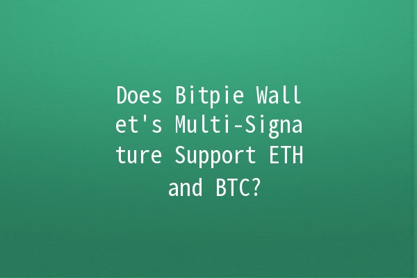 Does Bitpie Wallet's Multi-Signature Support ETH and BTC? 🔑💰