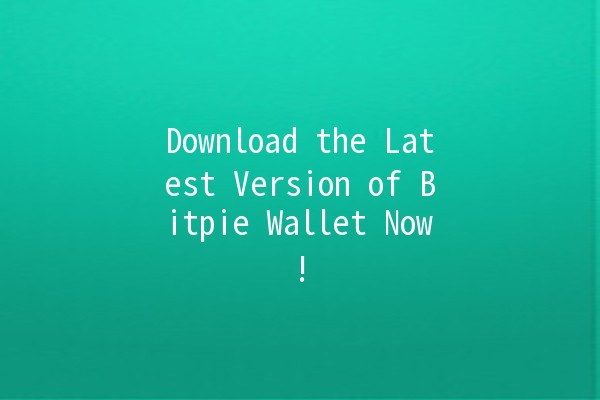 Download the Latest Version of Bitpie Wallet Now! 🚀💰